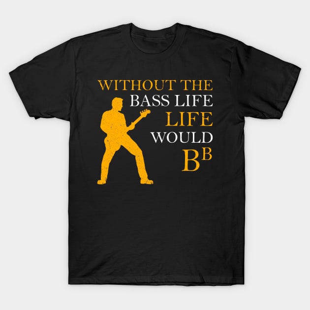 Without The Bass Life Would B flat Guitar Bb T-Shirt by nicolinaberenice16954